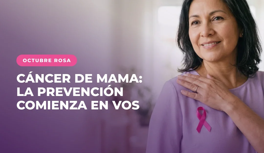 Octubre, mes de concientización sobre el cáncer de mama: la prevención comienza en vos